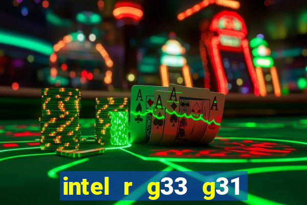 intel r g33 g31 express chipset family roda quais jogos